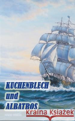 Kuchenblech und Albatros: Die Geschichte einer Freundschaft Weide, Hans 9783749750771 Tredition Gmbh