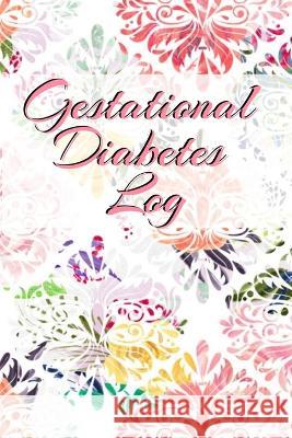 Gestational Diabetes Log: Diabetic Glucose Portable 6in x 9in Blood Sugar Logbook With Daily Blood Sugar Records Tracker & Notes Candy Maple 9783749750849 Infinityou