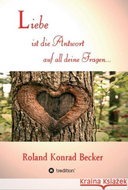 Liebe ist die Antwort auf all deine Fragen Roland Becker 9783749753406