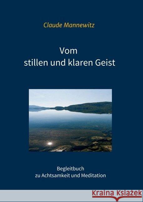 Vom stillen und klaren Geist: Begleitbuch zu Achtsamkeit und Meditation Mannewitz, Claude 9783749754731