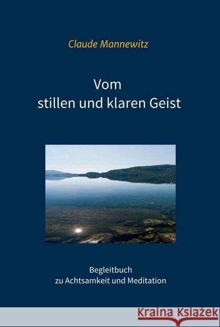 Vom stillen und klaren Geist: Begleitbuch zu Achtsamkeit und Meditation Mannewitz, Claude 9783749754748