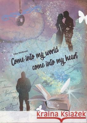 Come into my world come into my heart Elke Wollinski 9783749755561