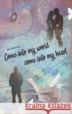 Come into my world come into my heart Elke Wollinski 9783749755578