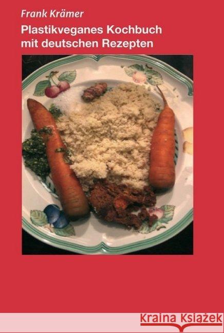 Plastikveganes Kochbuch mit deutschen Rezepten Frank Kramer 9783749757947 Tredition Gmbh
