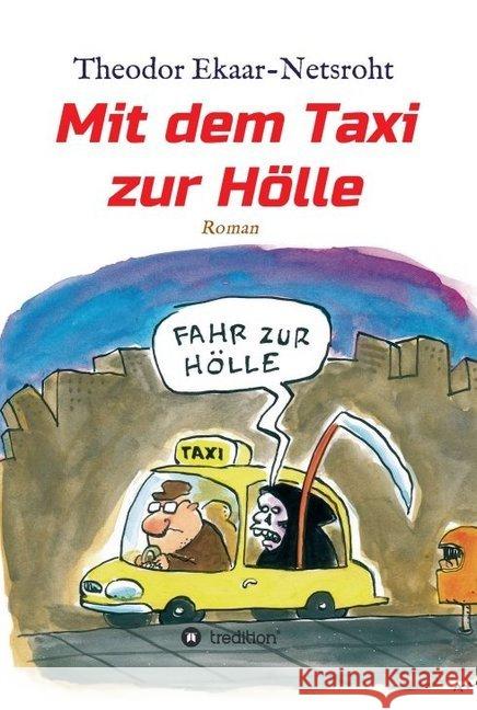 Mit dem Taxi zur Hölle - Als mich der Teufel jagte Tredition                                Theodor Ekaar-Netsroht 9783749763061