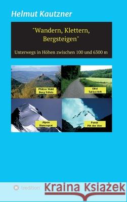 Wandern, Klettern, Bergsteigen: Unterwegs in Höhen zwischen 100 und 6300 m Kautzner, Helmut 9783749767250 Tredition Gmbh