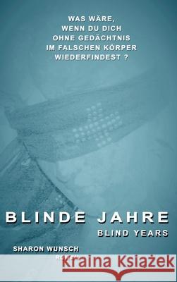 Blinde Jahre: blind years Wunsch, Sharon 9783749768462