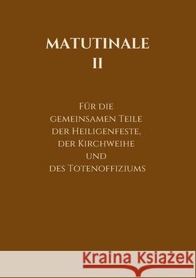 Matutinale II: Für die gemeinsamen Teile der Heiligenfeste, der Kirchweihe und des Totenoffiziums Hofer, R. 9783749770182