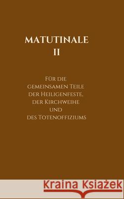 Matutinale II: Für die gemeinsamen Teile der Heiligenfeste, der Kirchweihe und des Totenoffiziums Hofer, R. 9783749770199