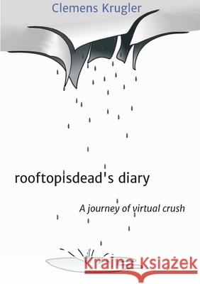 rooftopisdead's diary: A journey of virtual crush Krugler, Clemens 9783749770656