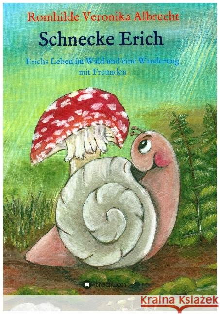 Schnecke Erich - Teil 2: Erichs Leben im Wald und eine Wanderung mit Freunden Albrecht, Romhilde Veronika 9783749770823