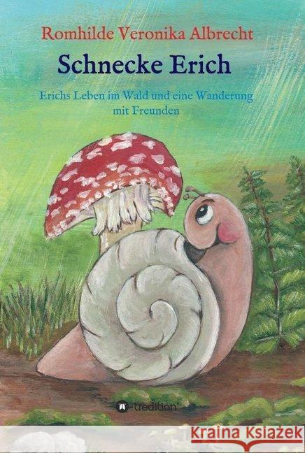 Schnecke Erich - Teil 2: Erichs Leben im Wald und eine Wanderung mit Freunden Albrecht, Romhilde Veronika 9783749770830