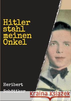 Hitler stahl meinen Onkel Heribert Schottker 9783749773589