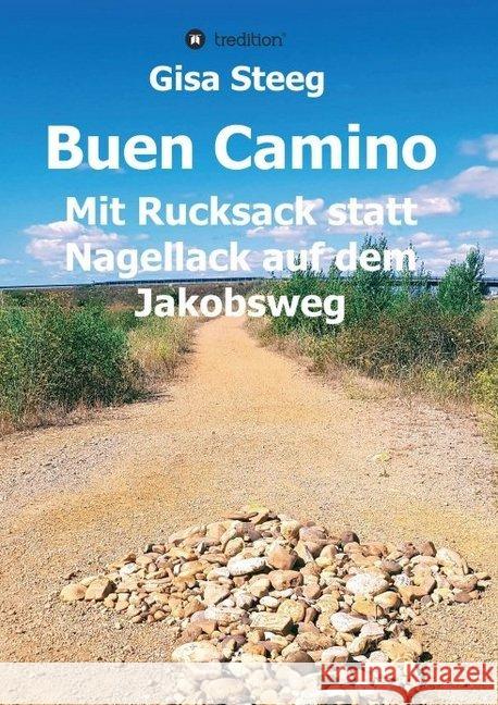 Buen Camino: Mit Rucksack statt Nagellack auf dem Jakobsweg Steeg, Gisa 9783749774579