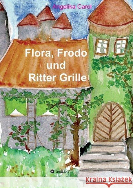 Flora, Frodo und Ritter Grille: 23 Geschichten Carol, Angelika 9783749777457