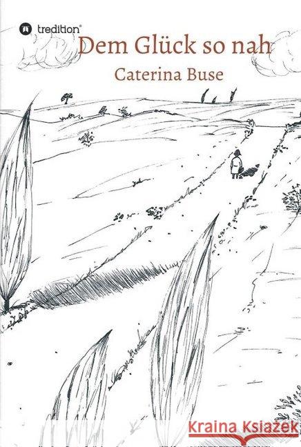 Dem Glück so nah Caterina Buse 9783749779697