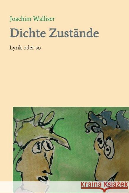 Dichte Zustände: Lyrik oder so Walliser, Joachim 9783749782062