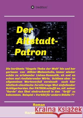 Der Altstadt - Patron von Düsseldorf: Hier geboren, gefördert aufgewachsen, sensationell erfolgreich Felsch, Harald Artur 9783749783335