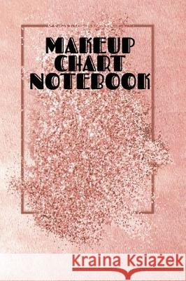 Makeup Chart Notebook: Make Up Artist Face Charts Practice Paper For Painting Face On Paper With Real Make-Up Brushes & Applicators - Makeove Blush Beautiful 9783749783410 Infinityou