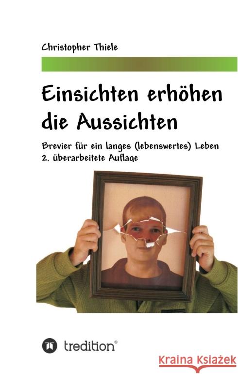 Einsichten erhöhen die Aussichten: Brevier für ein langes (lebenswertes) Leben Thiele, Christopher 9783749786923