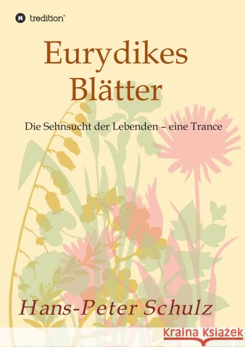 Eurydikes Blätter: Die Sehnsucht der Lebenden - eine Trance Schulz, Hans-Peter 9783749787425 Tredition Gmbh