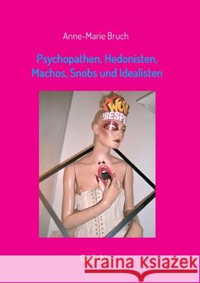 Psychopathen, Hedonisten, Machos, Snobs und Idealisten: Gedichte Bruch, Anne-Marie 9783749791170
