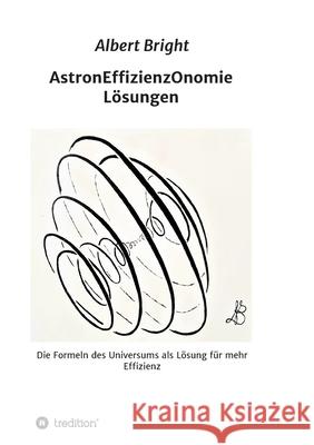 AstronEffizienzOnomie: Die Formeln der Astronomie als Lösung für mehr Effizienz Bright, Albert 9783749794676 Tredition Gmbh