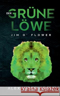 Der grüne Löwe: Jim O' Flower Gross, Alexander 9783749794744 Tredition Gmbh