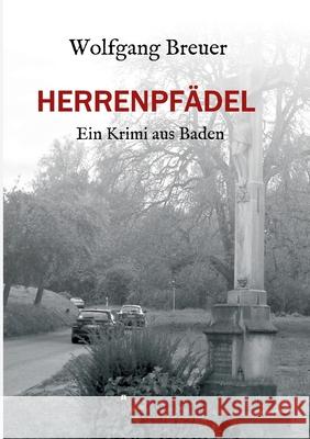 Herrenpfädel: Ein Krimi aus Baden Breuer, Wolfgang 9783749798988 Tredition Gmbh