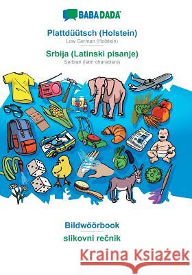 BABADADA, Plattdüütsch (Holstein) - Srbija (Latinski pisanje), Bildwöörbook - slikovni rečnik: Low German (Holstein) - Serbian (latin characters), visual dictionary Babadada Gmbh 9783749803835 Babadada