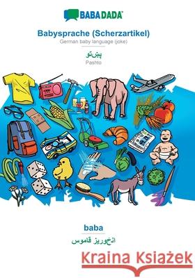 BABADADA, Babysprache (Scherzartikel) - Pashto (in arabic script), baba - visual dictionary (in arabic script): German baby language (joke) - Pashto (in arabic script), visual dictionary Babadada Gmbh 9783749844555 Babadada