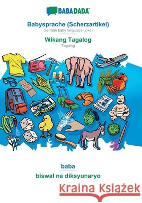 BABADADA, Babysprache (Scherzartikel) - Wikang Tagalog, baba - biswal na diksyunaryo: German baby language (joke) - Tagalog, visual dictionary Babadada Gmbh 9783749844623 Babadada