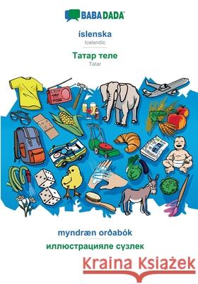 BABADADA, íslenska - Tatar (in cyrillic script), myndræn orðabók - visual dictionary (in cyrillic script): Icelandic - Tatar (in cyrillic script), visual dictionary Babadada Gmbh 9783749885794