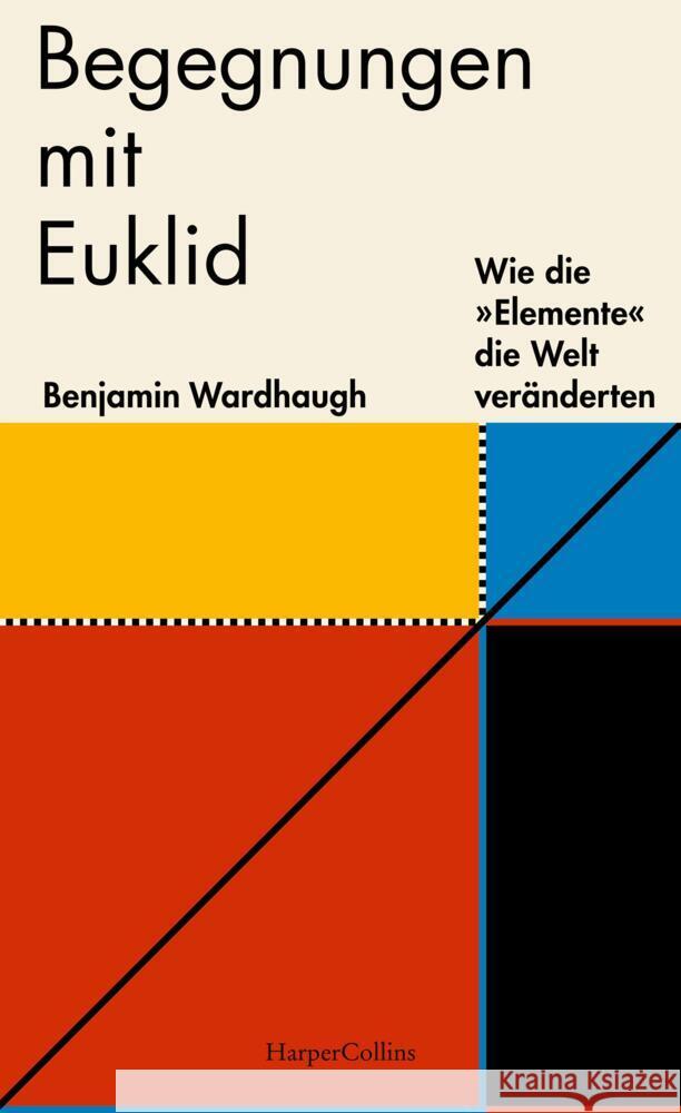 Begegnungen mit Euklid - Wie die »Elemente« die Welt veränderten Wardhaugh, Benjamin 9783749902095 HarperCollins Hamburg