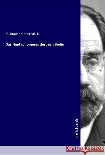 Das Heptaphomeres des Jean Bodin Guhrauer, Gottschalk E. 9783750133174