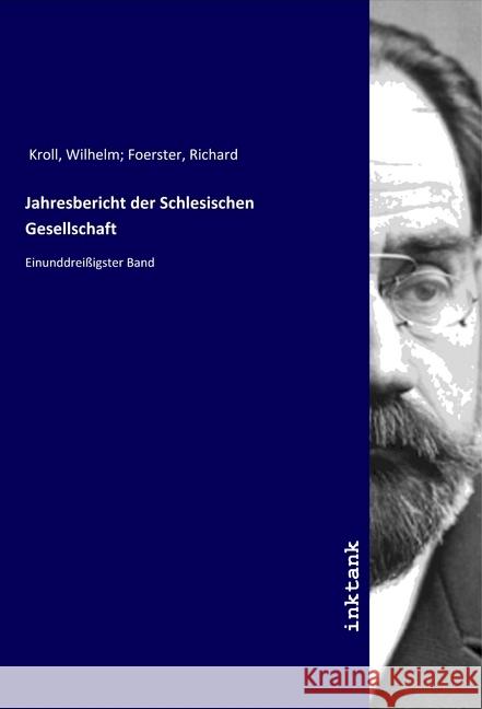 Jahresbericht der Schlesischen Gesellschaft : Einunddreißigster Band Kroll, Wilhelm; Foerster, Richard 9783750166547