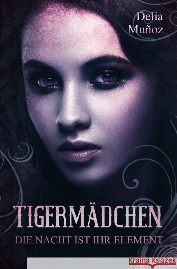 Tigermädchen : Die Nacht ist ihr Element Muñoz, Delia 9783750200593