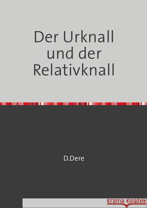 Der Urknall und der Relativknall : Ein Periodensystem der Hierarchiewerte Dere, D. 9783750200616 epubli