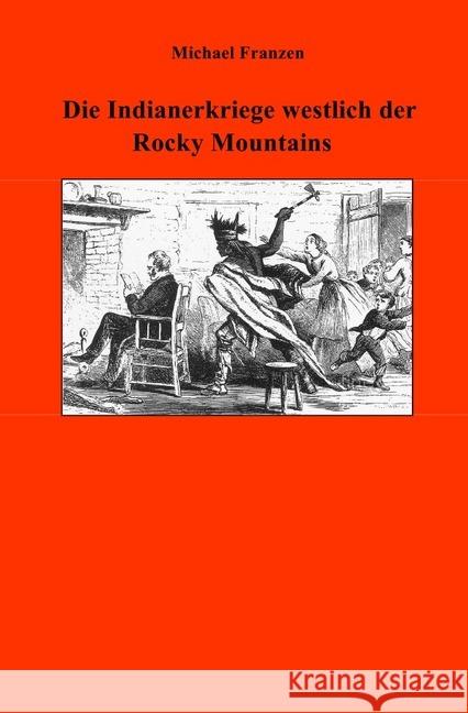 Die Indianerkriege westlich der Rocky Mountains Franzen, Michael 9783750200722