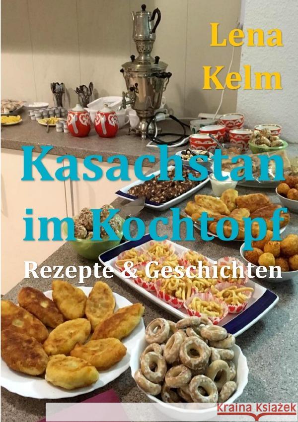 Kasachstan im Kochtopf : Rezepte & Geschichten Kelm, Lena 9783750201019