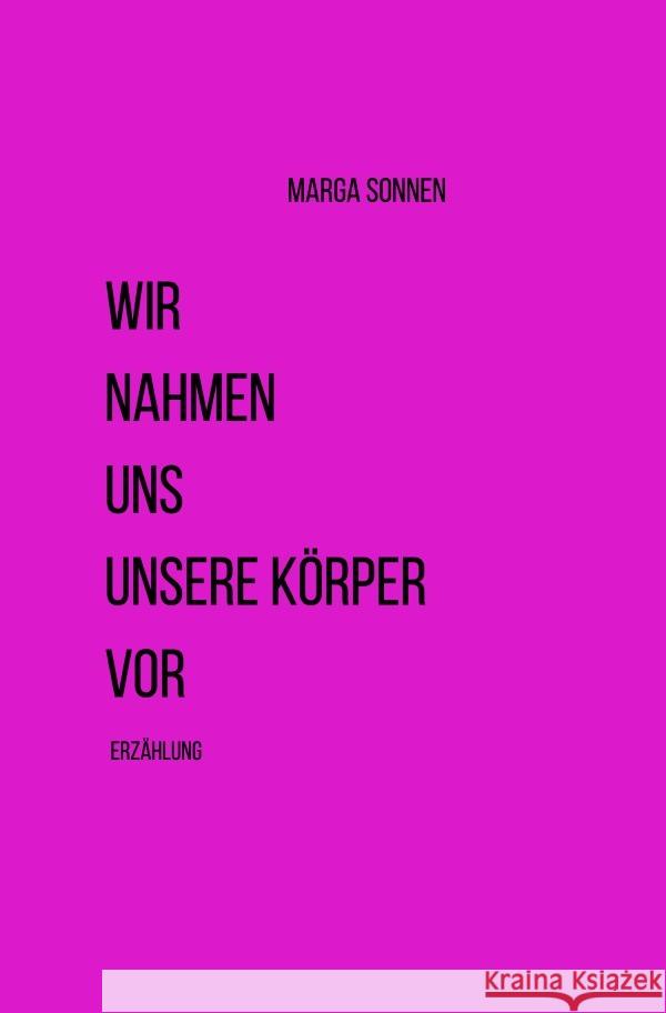 Wir nahmen uns unsere Körper vor Sonnen, Marga 9783750201194