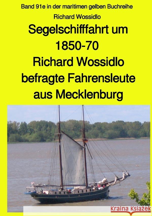 Segelschifffahrt um 1850-70 - Richard Wossidlo befragte Fahrensleute aus Mecklenburg : Band 91e in der maritimen gelben Buchreihe Ruszkowski, Jürgen 9783750201286