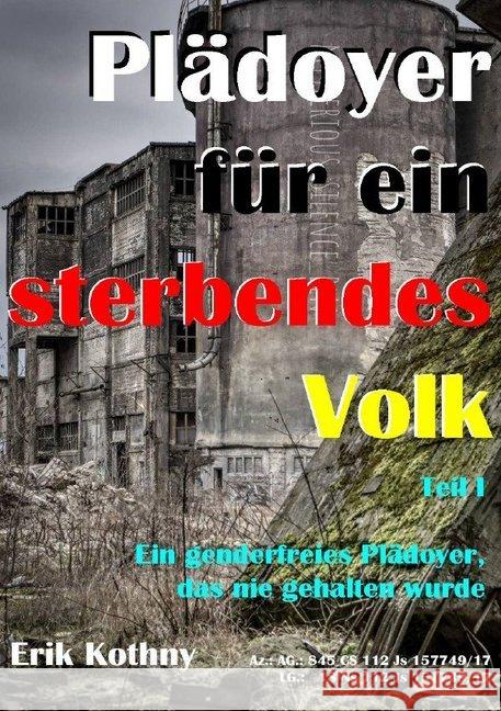 Plädoyer für ein sterbendes Volk : Wegen eines Facebook - Postings stand Erik Kothny vor dem Amtsgericht München. Hier sein Plädoyer Kothny, Erik 9783750202481 epubli