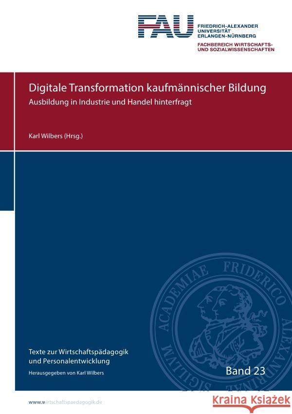 Digitale Transformation kaufmännischer Bildung : Ausbildung in Industrie und Handel hinterfragt Wilbers, Karl 9783750202559 epubli