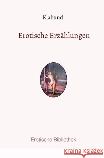 Erotische Erzählungen Hanschke (Klabund), Alfred Georg Hermann 9783750203099