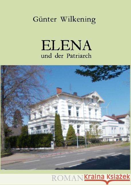 ELENA und der Patriarch Wilkening, Günter 9783750203587