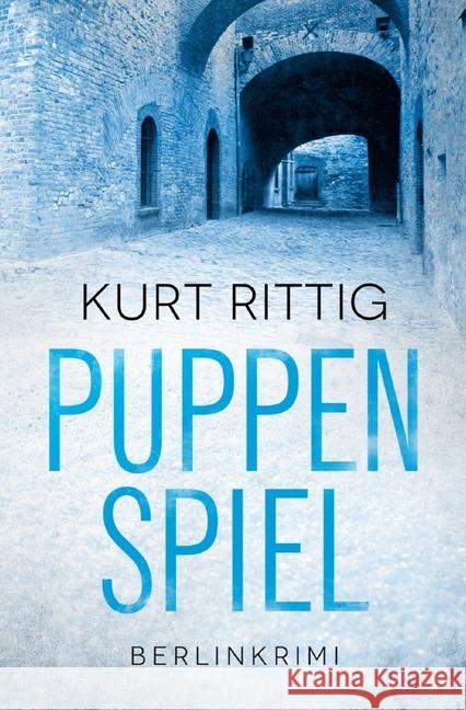 Puppenspiel : Berlinkrimi Rittig, Kurt 9783750203679