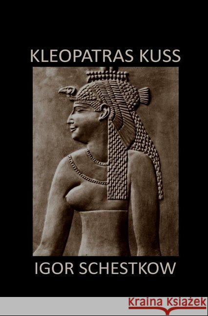 Kleopatras Kuss : Erzählungen. Moderne russische Prosa von einem Emigranten. Schestkow, Igor 9783750204157