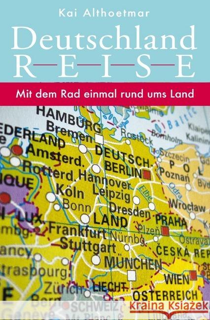 Deutschlandreise. Mit dem Rad einmal rund ums Land Althoetmar, Kai 9783750204324 epubli