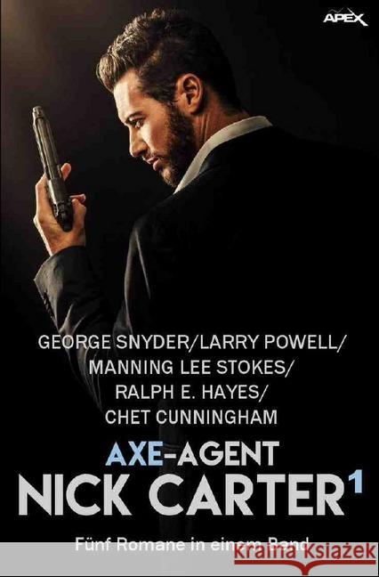 AXE-AGENT NICK CARTER, BAND 1 : Fünf Romane in einem Band! Snyder, George; Stokes, Manning Lee 9783750206243